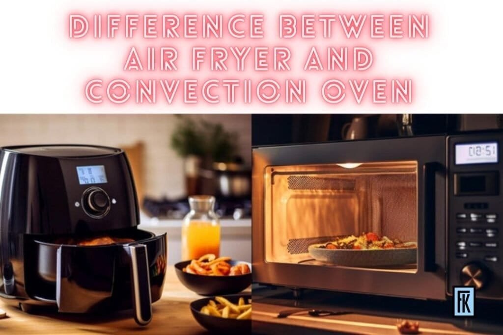 Difference Between Air Fryer And Convection Oven Food Prep